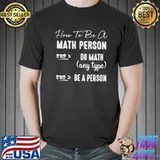 How to be a math person do math any type be a person math geek classic shirt