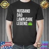 Husband dad lawn care legend yard work birthday fathers day classic shirt