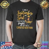 I am an September Girl may not be perfect but limited edition shirt