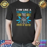 I am like a tree planted by the rivers of water T-Shirt