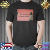 I Bite My Tongue Its A Bad Habit T-Shirt