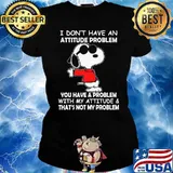 I Don't Have An Attitude Problem Snoopy s Ladies tee