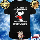 I Don't Have An Attitude Problem Snoopy shirt