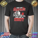 I don't have road rage you're just an idiot truck shirt