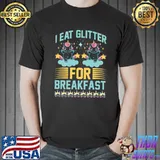 I Eat Glitter For Breakfast Unicorns T-Shirt