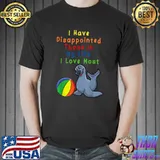I Have Disappointed Those In My Life I Love Most Seal Ball T-Shirt