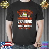 I Have Neither The Time Nor The Crayons To Explain Quote T-Shirt
