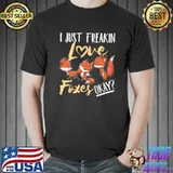 I Just Freakin Love Foxes Okay T-Shirt
