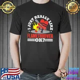 I Just Really Like Flame Thrower Flamethrower T-Shirt