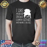 I Like Murder Shows Comfy Clothes And Maybe 3 People T-Shirt
