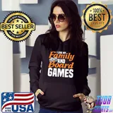 I love my family and board games board game tabletop T-Shirt Hoodie
