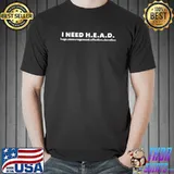 I Need Head Hugs Encouragement Affection Devotion T-Shirt
