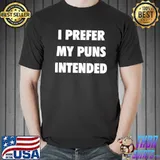I Prefer My Puns Intended Shirt
