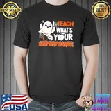 I Teach What's Your Superpower Teacher Ghost Halloween T-Shirt