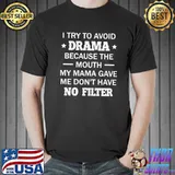 I Try To Avoid Drama Because THe Mouth Shirt