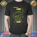 I Wanted Gains But All I Got Was Doms Dinosaur Gym T-Shirt