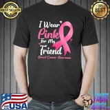 I Wear Pink For My Friend Breast Cancer Awareness Ribbon T-Shirt