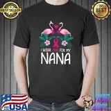 I Wear Pink For My Nana Flamingos Flowers Breast Cancer Awareness T-Shirt