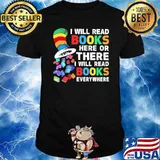 I will read books here or there everywhere dr seuss shirt