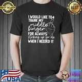 I would like to thank my middle finger for always sticking classic shirt