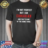 I&x27;m not perfect but I am CANADIAN and that&x27;s kind of the some thing Essential T-Shirt