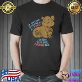 If you can't handle me at my worst I'm sorry bear T-Shirt