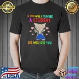 If You Give A Teacher A Student She Will Love You Mouse Hearts T-Shirt