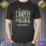 I'm A Diaper Changing Machine Superdad T-Shirt