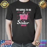 I'm Going To Be A Big Sis Promoted To Big Sister T-Shirt