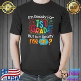 I'm Ready For 1st Grade But Is It Ready Back To School T-Shirt