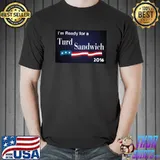 I'm Ready For A Turd Sandwich 2016 Vote T-Shirt