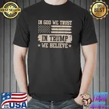In God We Trust In Trump We Believe Trump 2024 Support Usa Flag T-Shirt