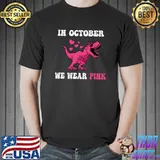 In October We Wear Pink Breast Cancer AWareness Trex Dinosaur T-Shirt