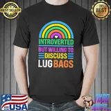 Introverted but willing to discuss lug bags rainbow classic shirt