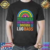 Introverted But Willing To Discuss Lug Bags Rainbow T-Shirt