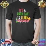 Its A Good Day To Learn Science Teachers Back To School T-Shirt