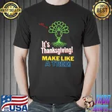 It's Thanksgiving Make Like A Tree Colorful Turkey T-Shirt