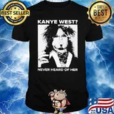 Kanye West Never Heard Of Her Shirt