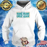 Make Miami Great Again!- Limited Edition T-Shirt Hoodie