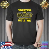 Master of Doh Of Course I Know Him Classic T-Shirt