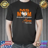 Ms Mom Most People Never Meet Their Heroes I Raised Mine T-Shirt