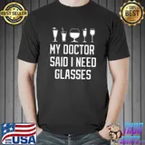 My Doctor Said I Need Glasses Bartender Cocktails Alcohol T-Shirt
