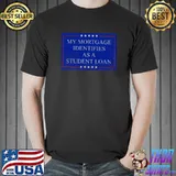 My Mortgage Identifies As A Student Loan Cancel Student Debt Stars T-Shirt