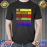 My Mortgage Identifies As A Student Loan Cancel Student Debt Vintage T-Shirt