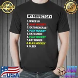 My Perfect Day Wake Up Play Hockey Eat Breakfast Player Hockey T-Shirt