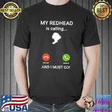 My redhead is calling and I must go T-Shirt