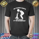 My Tummy Hurts And I'm Mad At The Governmen Ooh Present T-Shirt