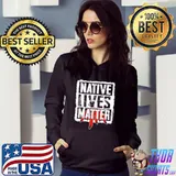 Native Lives Matter Shirt Hoodie