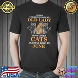 Never Underestimate An Old Lady Who Loves Cats Born In June Kitten Owner Mom Birthday T-Shirt