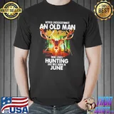 Never underestimate an old man who loves hunting was born in june shirt